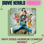 #98 – Why does Horror Comedy Work? | Movie Herald Podcast