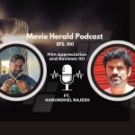 #100 – What is a review, Movie review 101 ft. Karundhel Rajesh| Movie herald podcast