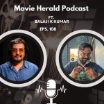 #108 – A Conversation with Balaji K Kumar ft Movie Herald Podcast
